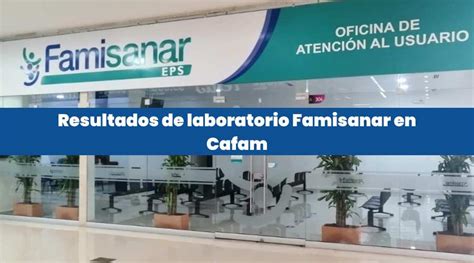 resultados famisanar cafam|Famisanar: Cómo obtener los resultados de laboratorio